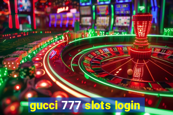 gucci 777 slots login